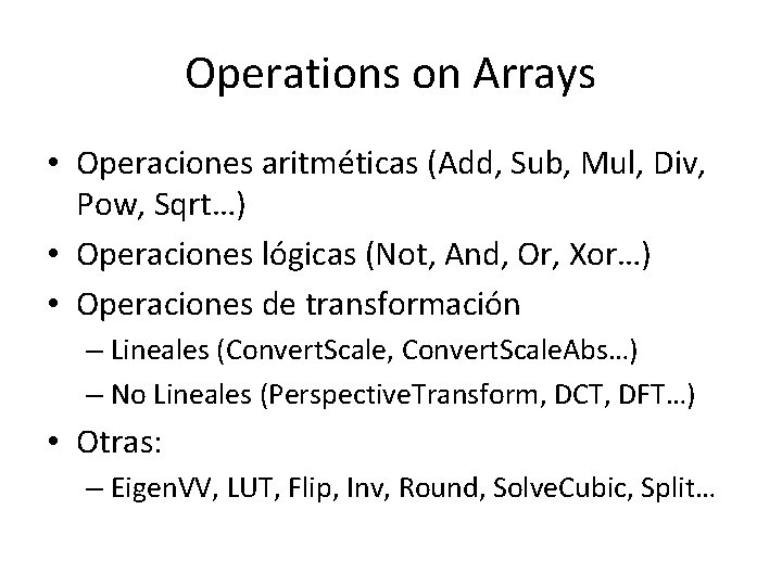 Operations on Arrays • Operaciones aritméticas (Add, Sub, Mul, Div, Pow, Sqrt…) • Operaciones