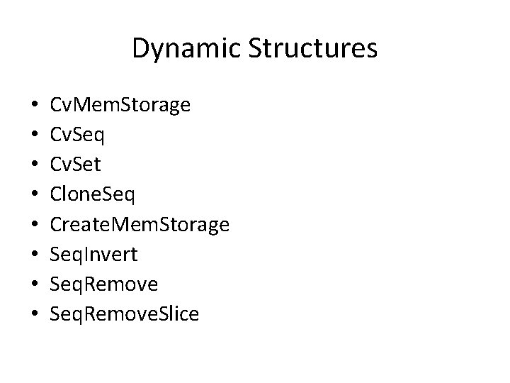 Dynamic Structures • • Cv. Mem. Storage Cv. Seq Cv. Set Clone. Seq Create.