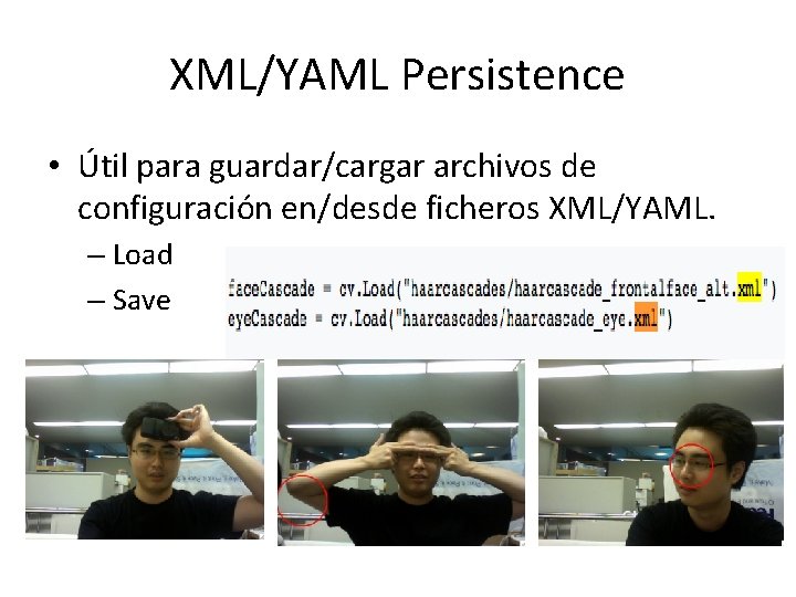 XML/YAML Persistence • Útil para guardar/cargar archivos de configuración en/desde ficheros XML/YAML. – Load