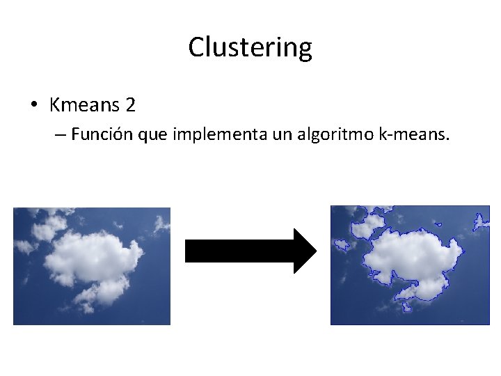 Clustering • Kmeans 2 – Función que implementa un algoritmo k-means. 