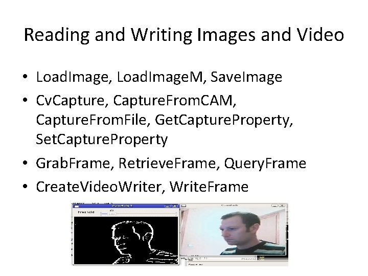 Reading and Writing Images and Video • Load. Image, Load. Image. M, Save. Image