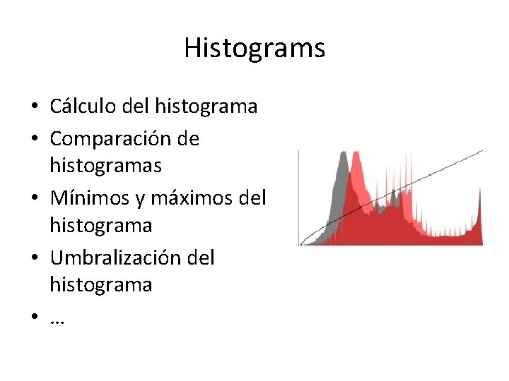 Histograms • Cálculo del histograma • Comparación de histogramas • Mínimos y máximos del