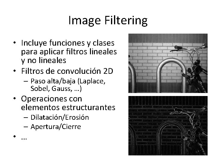 Image Filtering • Incluye funciones y clases para aplicar filtros lineales y no lineales