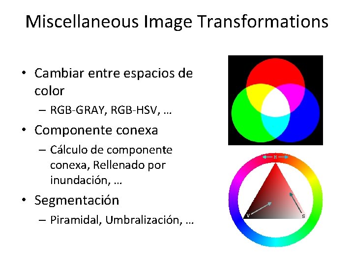 Miscellaneous Image Transformations • Cambiar entre espacios de color – RGB-GRAY, RGB-HSV, … •