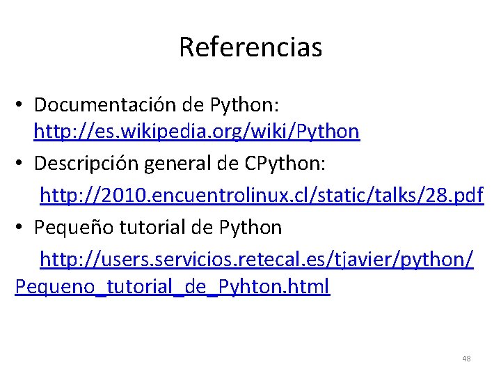 Referencias • Documentación de Python: http: //es. wikipedia. org/wiki/Python • Descripción general de CPython: