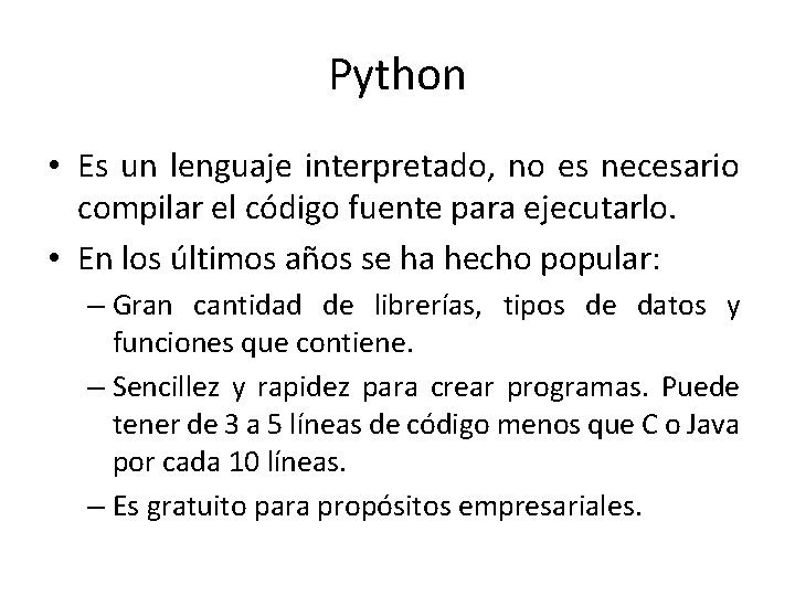 Python • Es un lenguaje interpretado, no es necesario compilar el código fuente para