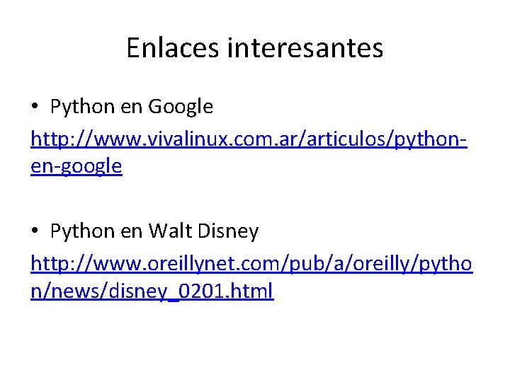 Enlaces interesantes • Python en Google http: //www. vivalinux. com. ar/articulos/pythonen-google • Python en