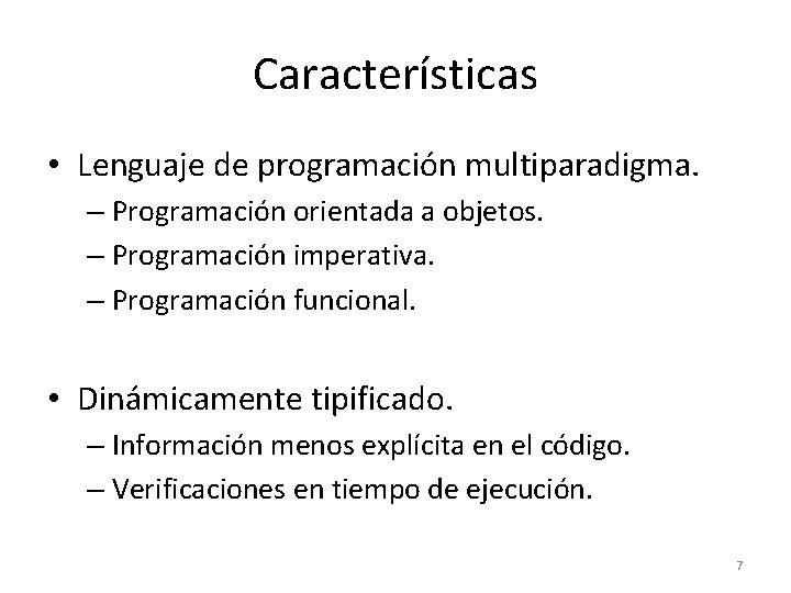 Características • Lenguaje de programación multiparadigma. – Programación orientada a objetos. – Programación imperativa.