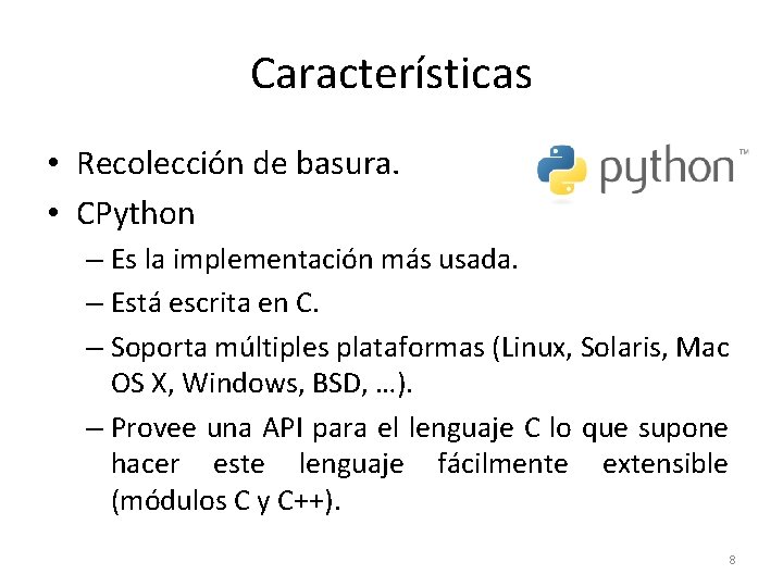 Características • Recolección de basura. • CPython – Es la implementación más usada. –