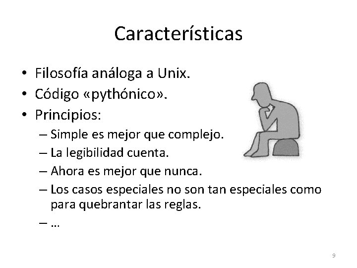 Características • Filosofía análoga a Unix. • Código «pythónico» . • Principios: – Simple