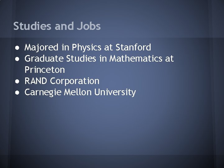 Studies and Jobs ● Majored in Physics at Stanford ● Graduate Studies in Mathematics