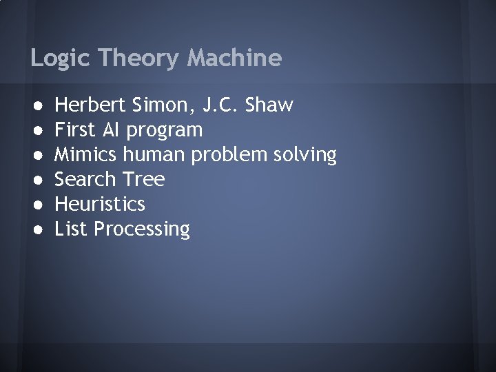 Logic Theory Machine ● ● ● Herbert Simon, J. C. Shaw First AI program