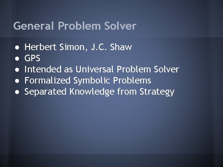 General Problem Solver ● ● ● Herbert Simon, J. C. Shaw GPS Intended as