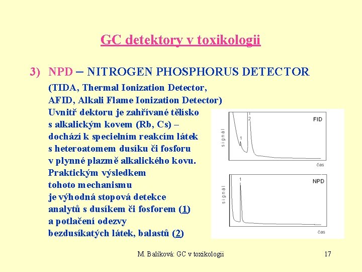 GC detektory v toxikologii 3) NPD – NITROGEN PHOSPHORUS DETECTOR (TIDA, Thermal Ionization Detector,