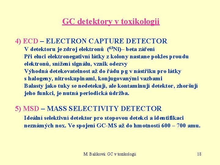GC detektory v toxikologii 4) ECD – ELECTRON CAPTURE DETECTOR V detektoru je zdroj