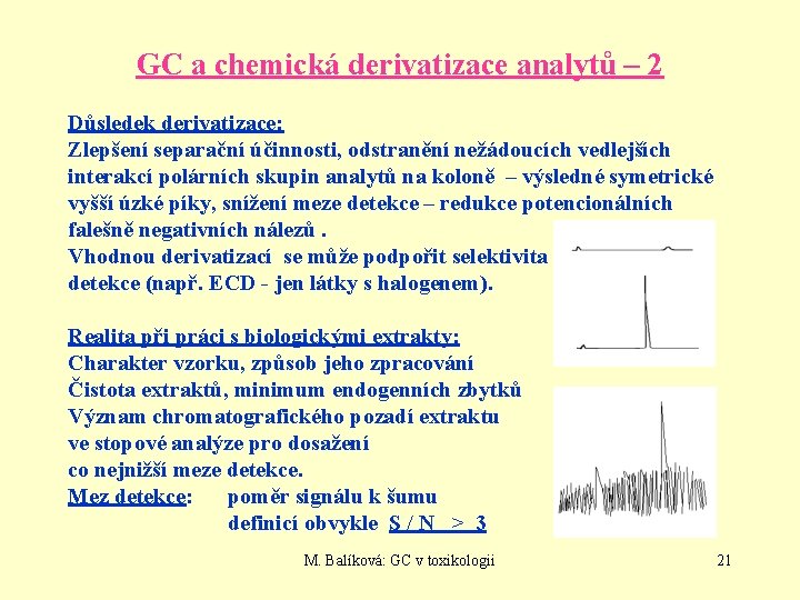 GC a chemická derivatizace analytů – 2 Důsledek derivatizace: Zlepšení separační účinnosti, odstranění nežádoucích