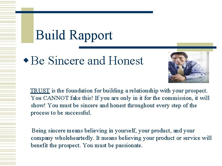 Build Rapport w Be Sincere and Honest TRUST is the foundation for building a