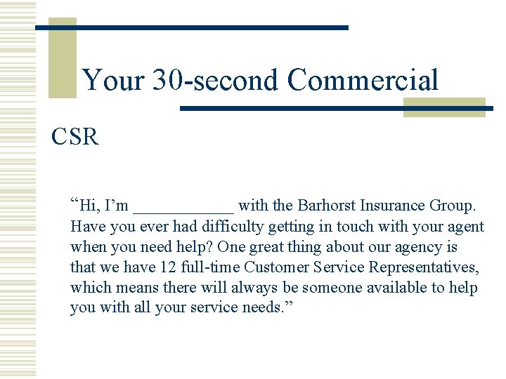 Your 30 -second Commercial CSR “Hi, I’m ______ with the Barhorst Insurance Group. Have