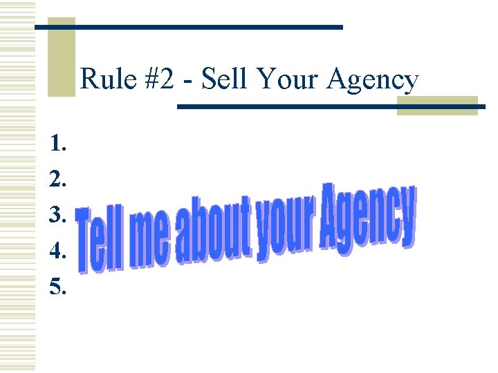 Rule #2 - Sell Your Agency 1. 2. 3. 4. 5. 