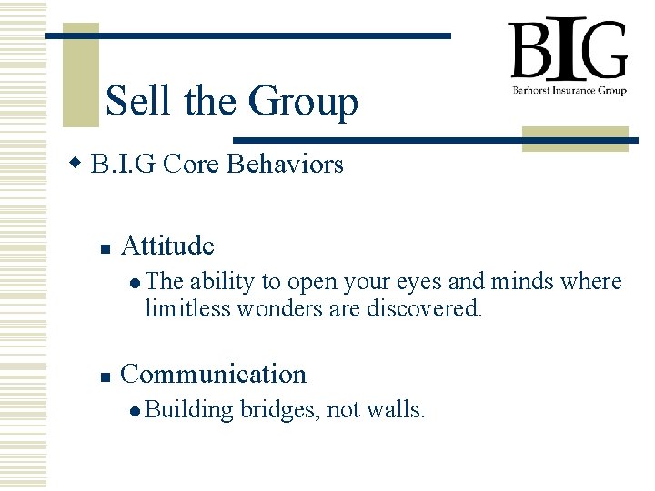 Sell the Group w B. I. G Core Behaviors n Attitude l The ability