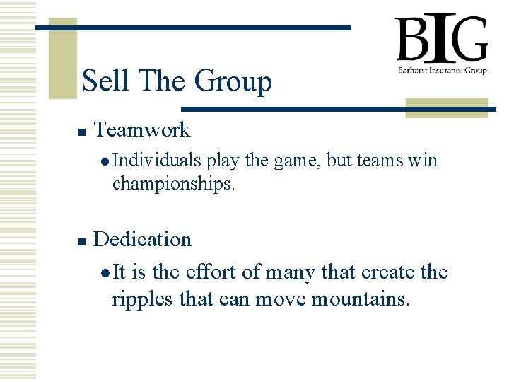 Sell The Group n Teamwork l Individuals play the game, but teams win championships.
