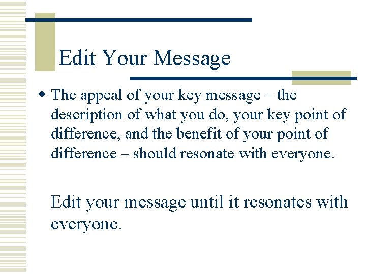 Edit Your Message w The appeal of your key message – the description of