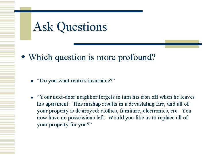 Ask Questions w Which question is more profound? n n “Do you want renters