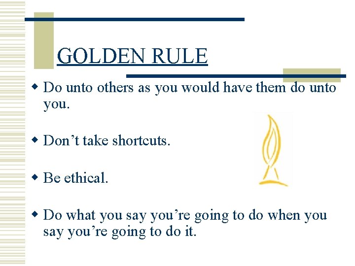 GOLDEN RULE w Do unto others as you would have them do unto you.