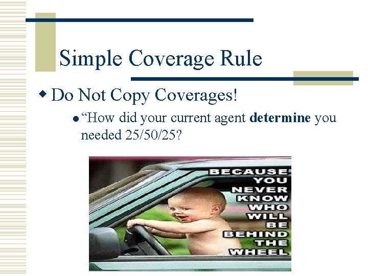 Simple Coverage Rule w Do Not Copy Coverages! l “How did your current agent