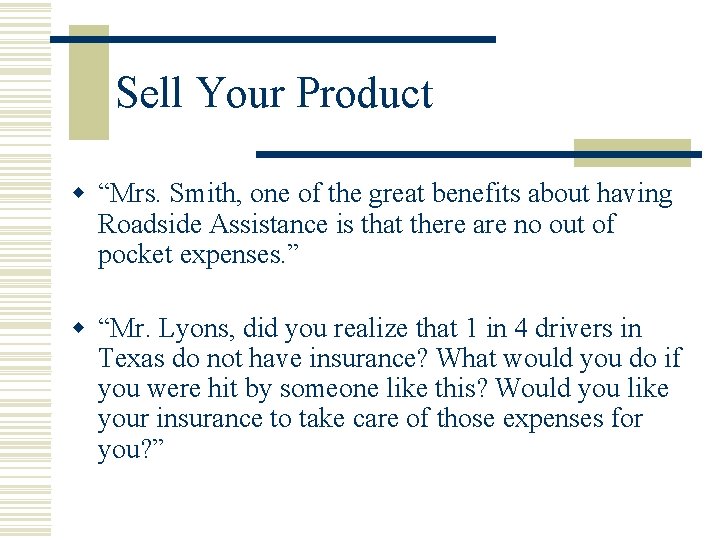 Sell Your Product w “Mrs. Smith, one of the great benefits about having Roadside