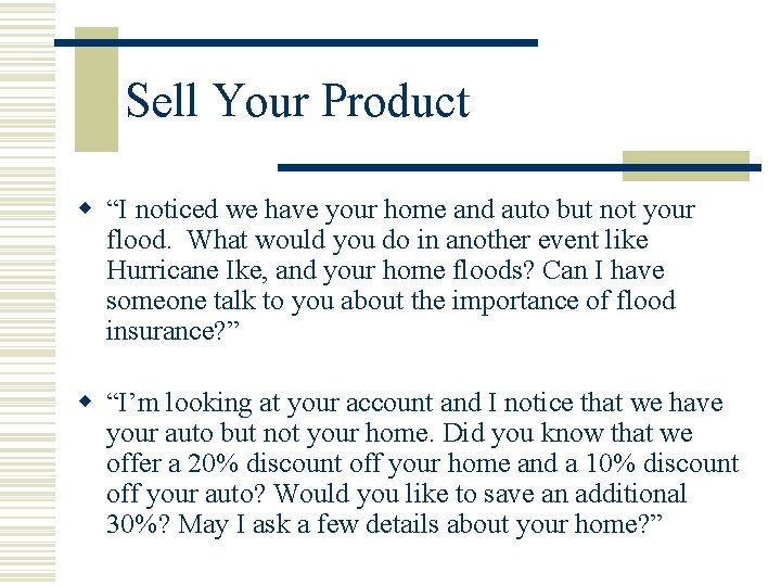 Sell Your Product w “I noticed we have your home and auto but not
