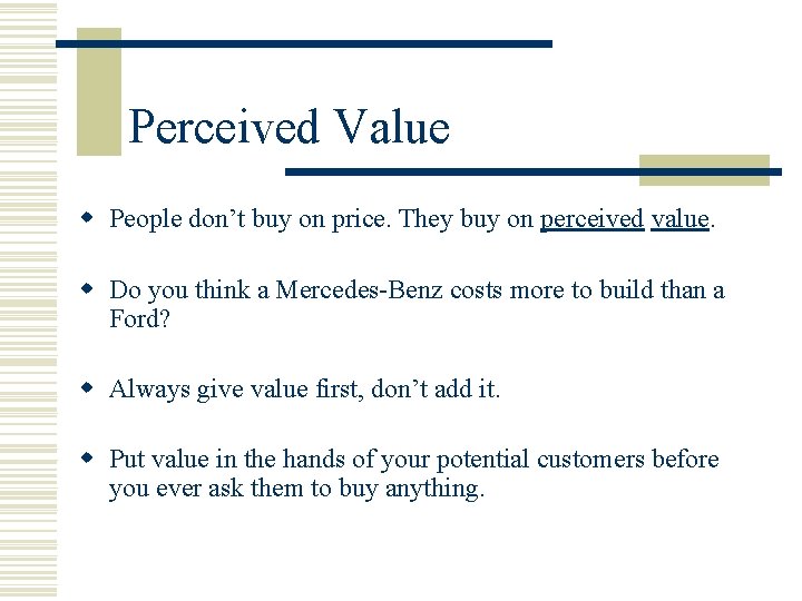 Perceived Value w People don’t buy on price. They buy on perceived value. w
