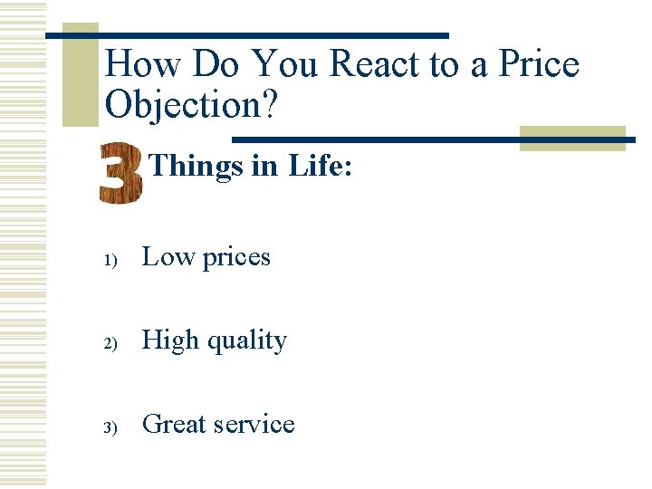 How Do You React to a Price Objection? Things in Life: 1) Low prices