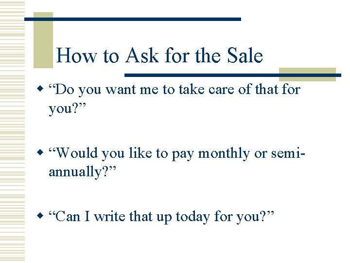How to Ask for the Sale w “Do you want me to take care