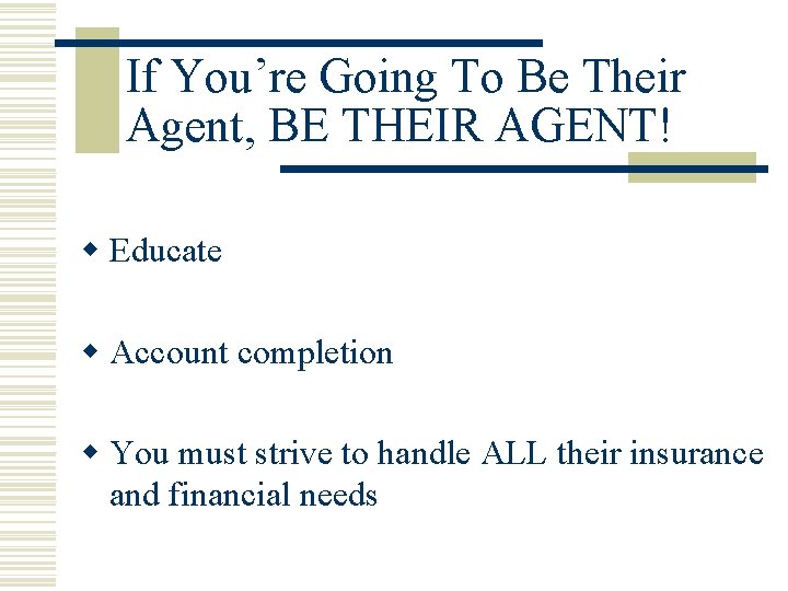 If You’re Going To Be Their Agent, BE THEIR AGENT! w Educate w Account