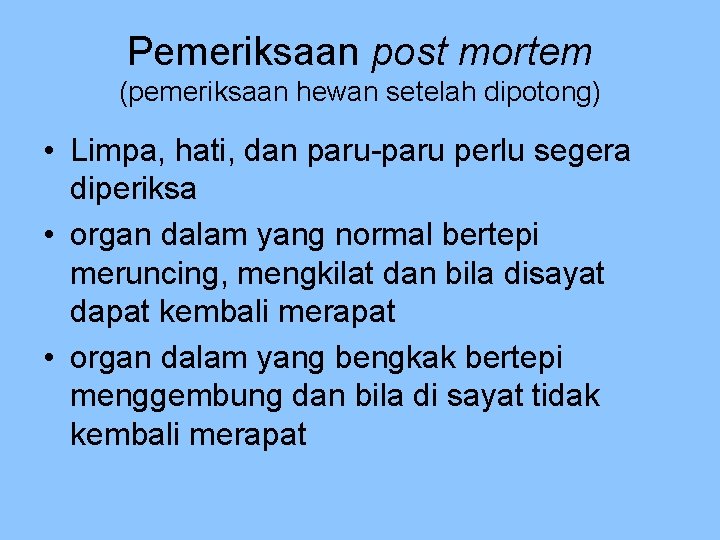 Pemeriksaan post mortem (pemeriksaan hewan setelah dipotong) • Limpa, hati, dan paru-paru perlu segera