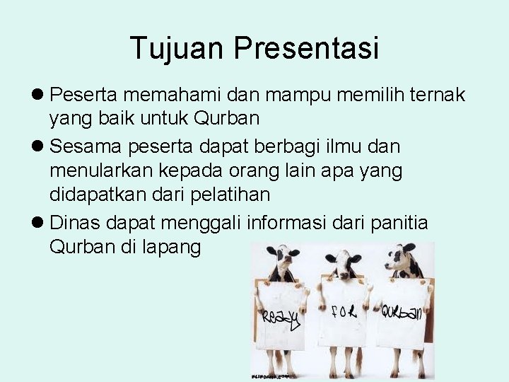 Tujuan Presentasi l Peserta memahami dan mampu memilih ternak yang baik untuk Qurban l