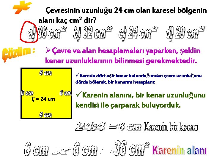 Çevresinin uzunluğu 24 cm olan karesel bölgenin alanı kaç cm 2 dir? ØÇevre ve