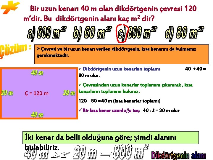 Bir uzun kenarı 40 m olan dikdörtgenin çevresi 120 m’dir. Bu dikdörtgenin alanı kaç