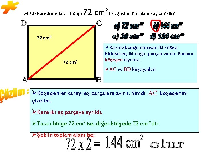 ABCD karesinde taralı bölge 72 cm 2 ise, şeklin tüm alanı kaç cm dir?