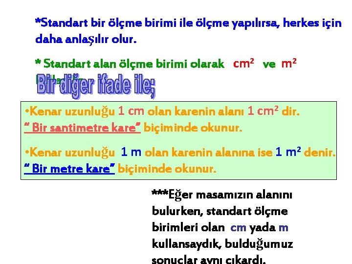 *Standart bir ölçme birimi ile ölçme yapılırsa, herkes için daha anlaşılır olur. * Standart