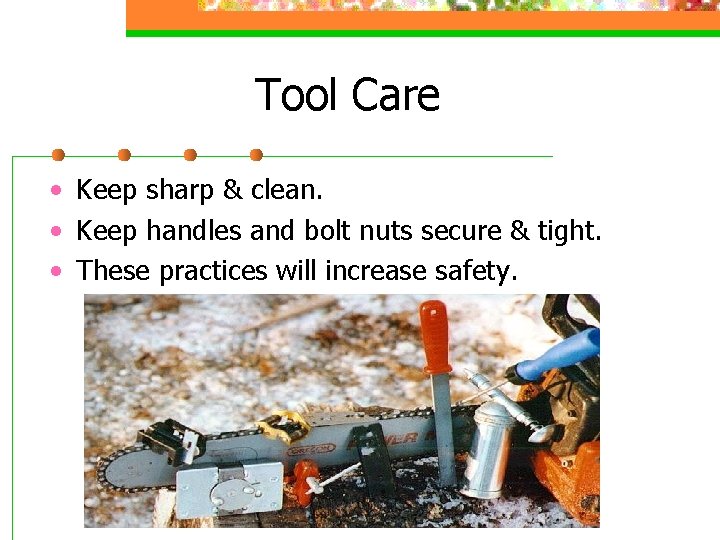 Tool Care • Keep sharp & clean. • Keep handles and bolt nuts secure