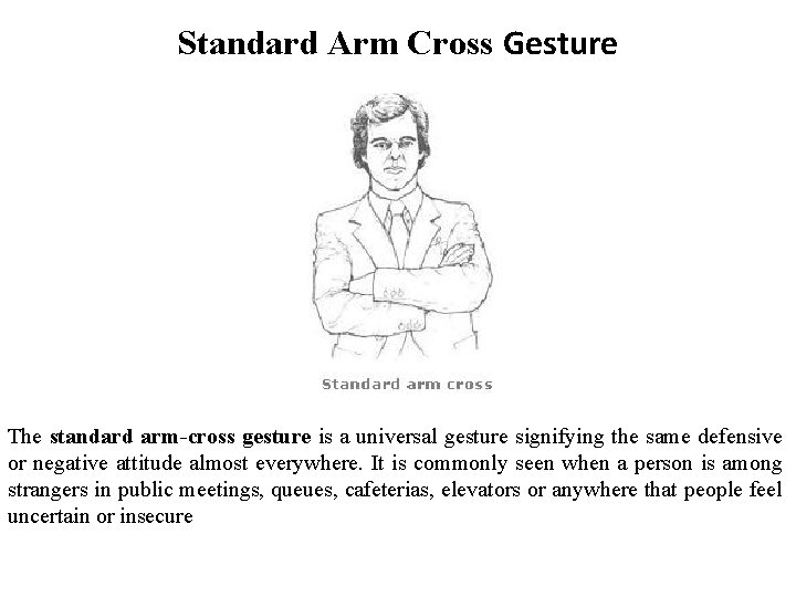  Standard Arm Cross Gesture The standard arm-cross gesture is a universal gesture signifying