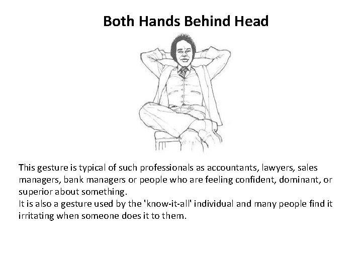 Both Hands Behind Head This gesture is typical of such professionals as accountants, lawyers,