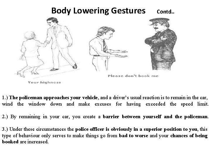 Body Lowering Gestures Contd. . 1. ) The policeman approaches your vehicle, and a