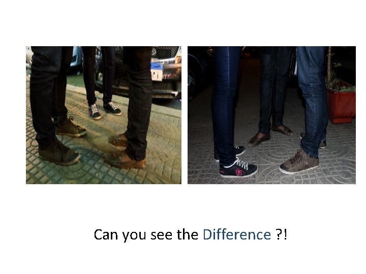 Can you see the Difference ? ! 