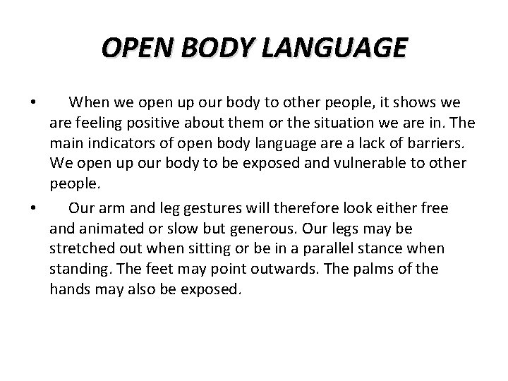 OPEN BODY LANGUAGE When we open up our body to other people, it shows