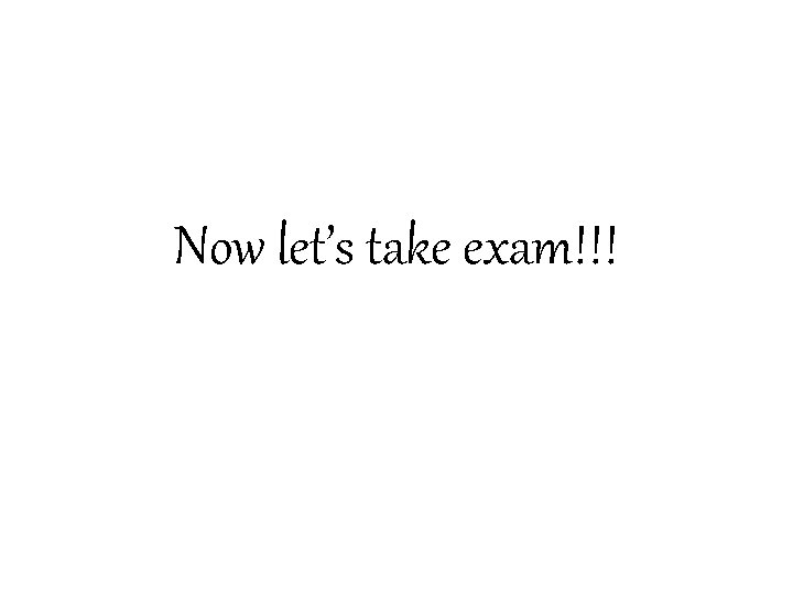 Now let’s take exam!!! 