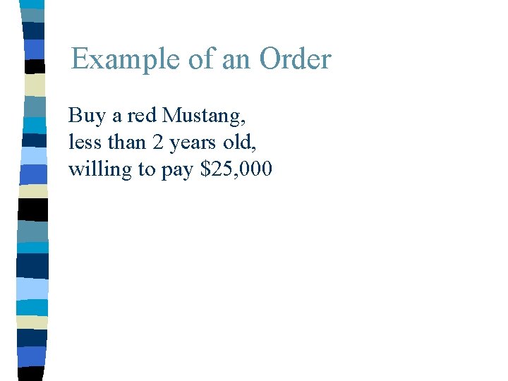 Example of an Order Buy a red Mustang, less than 2 years old, willing