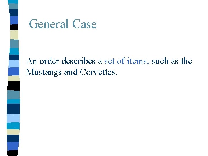 General Case An order describes a set of items, such as the Mustangs and